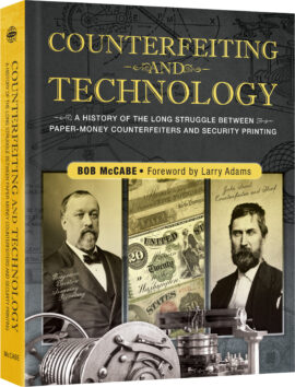 Counterfeiting and Technology: A History Of The Long Struggle Between Paper-Money Counterfeiters And Security Printing