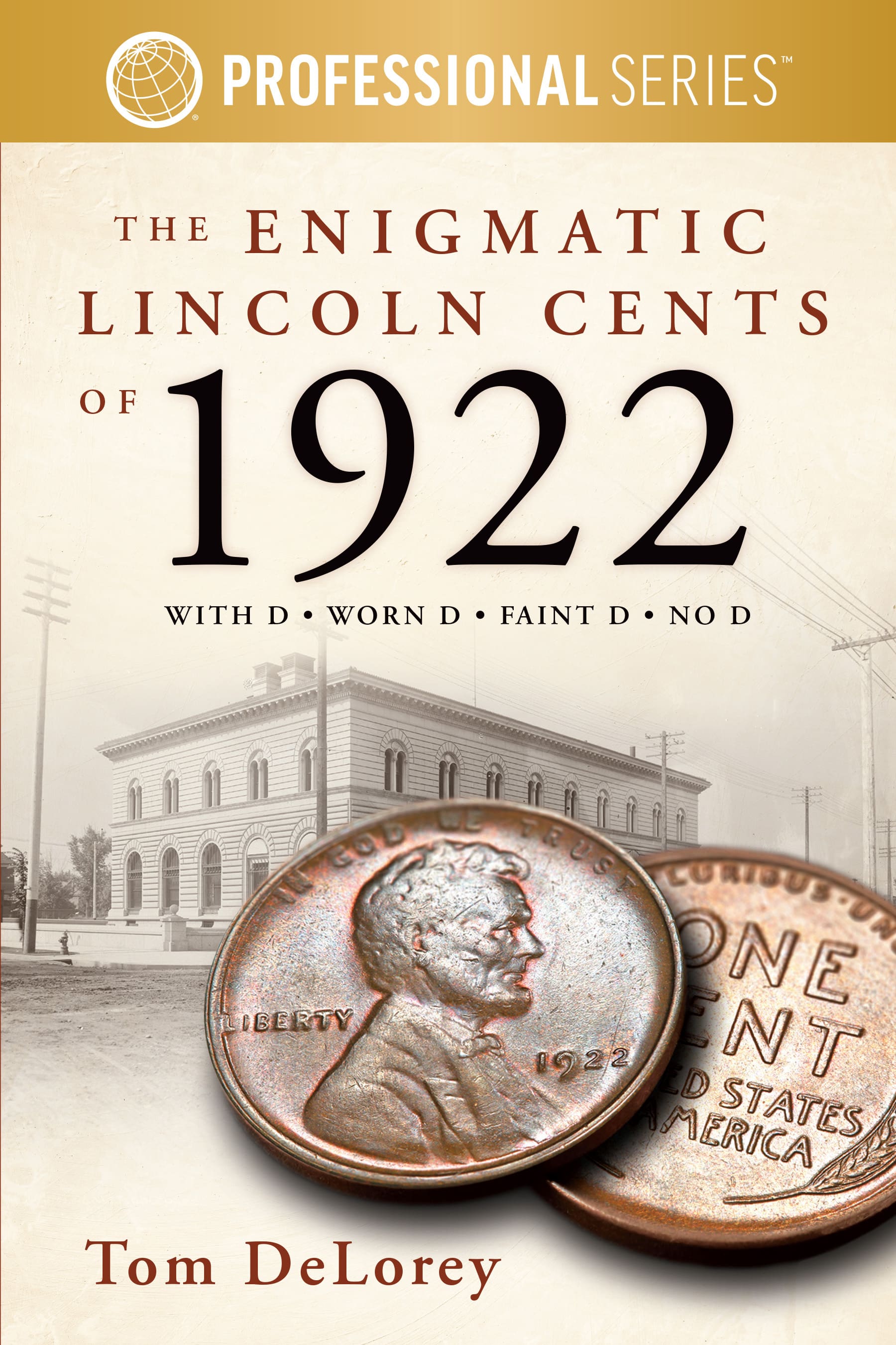 Professional Series: The Enigmatic Lincoln Cents of 1922 – With D – Worn D – Faint D – No D
